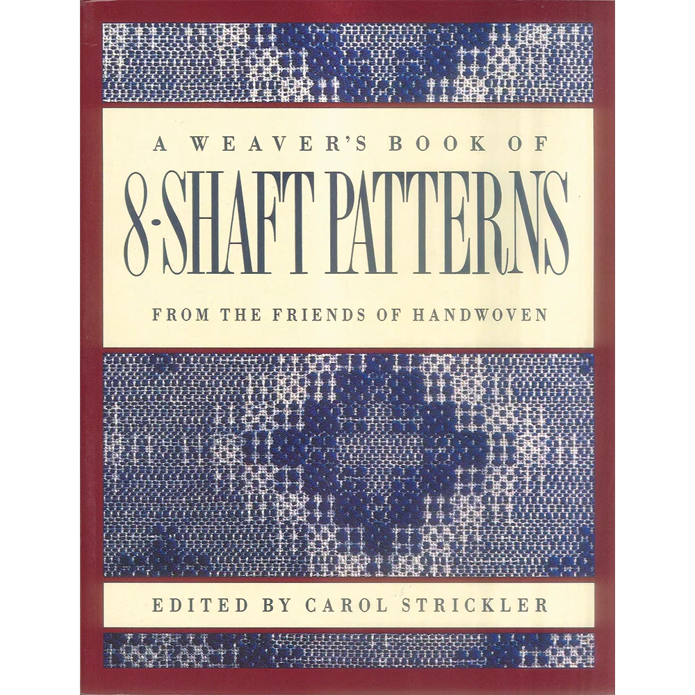 A Weaver’s Book of 8-Shaft Patterns by Carol Strickler | 8 Shaft Weaving Draft & Pattern Guide