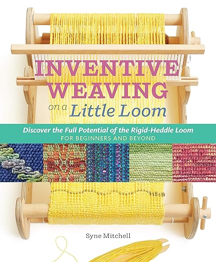 Inventive Weaving on a Little Loom by Syne Mitchell