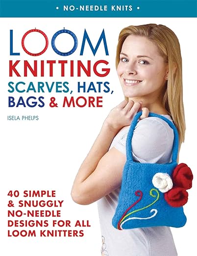 Loom Knitting Scarves, Hats, Bags & More by Isela Phelps