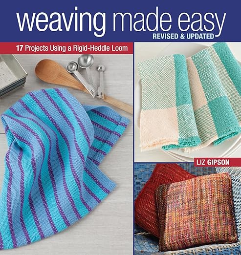 Weaving Made Easy: 17 Projects Using a Rigid-Heddle Loom by Liz Gipson